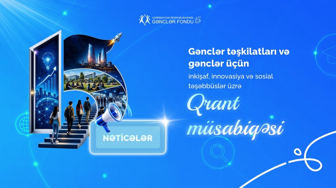 Gənclər Fondu gənclər təşkilatları və gənclər üçün inkişaf, innovasiya və sosial təşəbbüslər üzrə qrant müsabiqəsinin nəticələrini elan edir